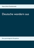 Hans-Ulrich Dombrowski - Deutsche wandern aus - Eine psychologische Perspektive.