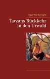 Edgar Rice Burroughs - Tarzans Rückkehr in den Urwald.