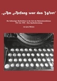 Jens Nielsen - Am Anfang war das Wort - Die Schleswiger Nachrichten in der Zeit des Nationalsozialismus 1921 bis 1945  Eine Quellenforschung.