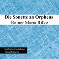 Rainer Maria Rilke et Thorolf Kneisz - Die Sonette an Orpheus.