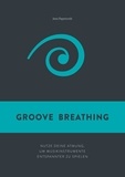 Jens Papenroth - Groove Breathing - Nutze deine Atmung, um Musikinstrumente entspannter zu spielen.