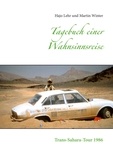 Hajo Lehr et Martin Winter - Tagebuch einer Wahnsinnsreise - Trans-Sahara-Tour 1986.