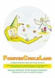 George Hohbach et Ehrengard Hohbach - ForeverCircleLand - A Magical Adventure about the Circular Economy.
