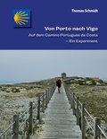 Thomas Schmidt - Von Porto nach Vigo - Auf dem Camino Portugues da Costa - Ein Experiment.
