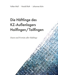 Volker Mall et Johannes Kühn - Die Häftlinge des KZ-Außenlagers Hailfingen/Tailfingen - Daten und Porträts aller Häftlinge.