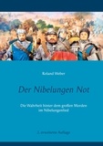 Roland Weber - Der Nibelungen Not - Die Wahrheit hinter dem großen Morden im Nibelungenlied.