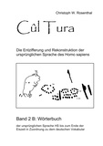 Christoph W. Rosenthal - Cûl Tura - Die Entzifferung und Rekonstruktion der ursprünglichen Sprache des Homo sapiens - Band 1.