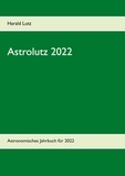 Harald Lutz - Astrolutz 2022 - Astronomisches Jahrbuch für 2022.