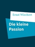 Ernst Wiechert - Die kleine Passion.