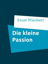 Ernst Wiechert - Die kleine Passion.