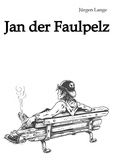 Jürgen Lange - Jan der Faulpelz - Betrachtungen eines Lebenskünstlers.