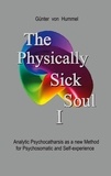 Günter von Hummel - The Physically Sick Soul - Analytic Psychocatharsis as a new method for psychosomatic and self-experience.
