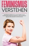 Lena Hafermann - Feminismus verstehen: Erfahren Sie übersichtlich und kompakt alles Wissenswerte über den Feminismus, seine Entstehung und die verschiedenen Ausprägungen.