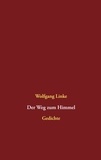 Wolfgang Linke - Der Weg zum Himmel - Gedichte.