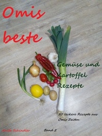 Anita Schindler - Omis beste Gemüse und Kartoffel Rezepte.