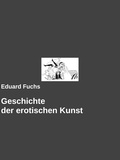 Eduard Fuchs et Gabriel Arch - Geschichte der erotischen Kunst.
