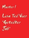 Master I - Lisa Teil Vier "Geteilter Job".