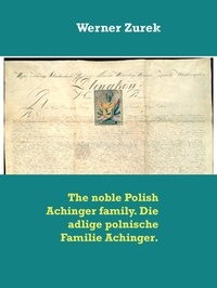 Werner Zurek - The noble Polish Achinger family. Die adlige polnische Familie Achinger..