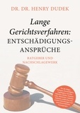 Henry Dudek - Lange Gerichtsverfahren - Entschädigungsansprüche - Ratgeber und Nachschlagewerk.