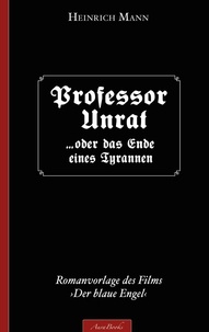 Heinrich Mann - Heinrich Mann: Professor Unrat - (Romanvorlage des Films »Der blaue Engel«).
