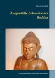Horst Gunkel - Ausgewählte Lehrreden des Buddha - in zeitgemäßer Form nacherzählt und erläutert.