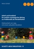 Heinz Schott - Arbeit und Krankheit - Ein medizin-soziologischer Beitrag zur Problematik der Rehabilitation.