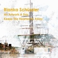 Bianka Schüssler - An Artwork A Day Keeps The Heartache Away.