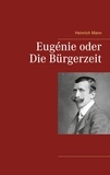 Heinrich Mann - Eugénie oder Die Bürgerzeit.