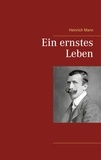 Heinrich Mann - Ein ernstes Leben.