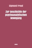 Sigmund Freud - Zur Geschichte der psychoanalytischen Bewegung.