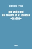 Sigmund Freud - Der Wahn und die Träume in W. Jensens Gradiva.