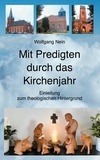 Wolfgang Nein - Mit Predigten durch das Kirchenjahr - Einleitung zum theologischen Hintergrund.
