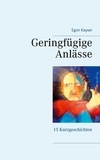 Egon Kayser - Geringfügige Anlässe - Kurzgeschichten.