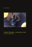 Rainer Maschke - Andere Planeten - und doch so nah - Sicht aus der Vogelperspektive.