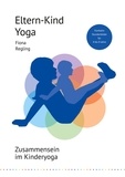 Fiona Regling - Eltern-Kind-Yoga - Zusammensein im Kinderyoga. Fünfzehn Stundenbilder für 4 bis 8 Jahre.