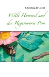 Christina de Groot - Willi Hummel und der Regenwurm Pim.