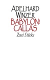 Adelhard Winzer - Babylon! - Callas - Zwei Stücke.