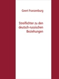 Geert Franzenburg - Streiflichter zu den deutsch-russischen Beziehungen.