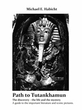 Michael E. Habicht - Path to Tutankhamun - The discovery - the life and the mystery. A guide to the important literature and iconic pictures.