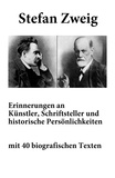 Stefan Zweig - Erinnerungen an Künstler, Schriftsteller und historische Persönlichkeiten - (mit 40 biografischen Texten).