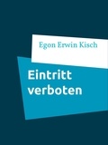 Egon Erwin Kisch - Eintritt verboten.