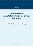 Lars Jäger - Tabellenwerk der Annuitätenfaktoren bei stetiger Verzinsung - Hilfen für die Investitionsrechnung.