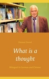 Dietmar Dressel - What is a thought - Bilingual in German and Chinese.