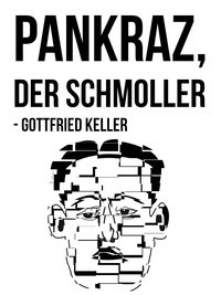 Gottfried Keller - Pankraz, der Schmoller - Eine Novelle.