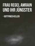 Gottfried Keller - Frau Regel Amrain und ihr Jüngster.