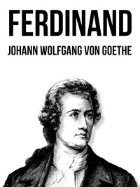 Johann Wolfgang von Goethe - Ferdinand.