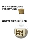 Gottfried Keller - Die misslungene Vergiftung.