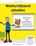 Ute Kunzmann et Claudia Rozsa - Wertschätzend arbeiten - DAS Buch über Arbeitstiere, Grasdackel und Faulpelze.
