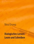 Nina Onawa - Dialogisches Lernen: Lesen und Schreiben - Ideen-Pool bei LRS für Eltern und Kind.
