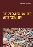 Cornelius F. Petersen - Die Zerstörung der Weltordnung.